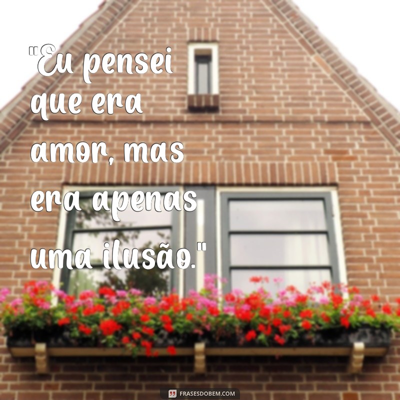 frases de desilusão de amor 