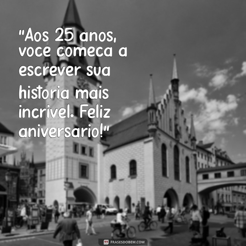 frases de aniversário 25 anos 