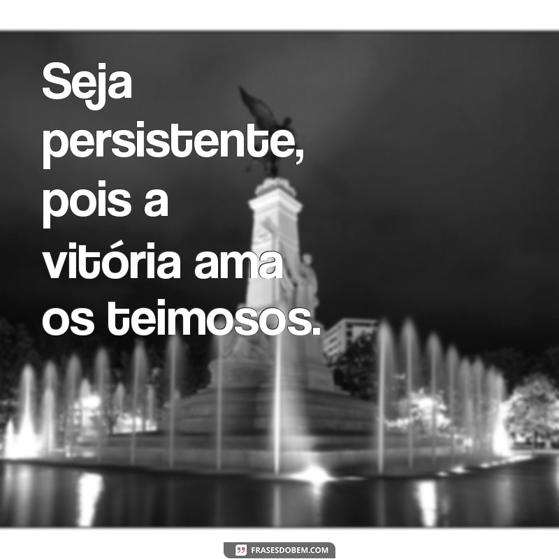 Frases Inspiradoras de Luta e Vitória para Superar Desafios 