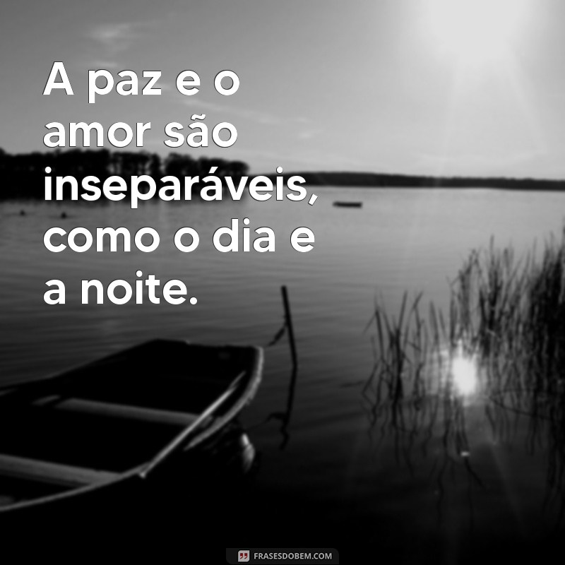 Frases Inspiradoras sobre Paz e Amor para Transformar sua Vida 