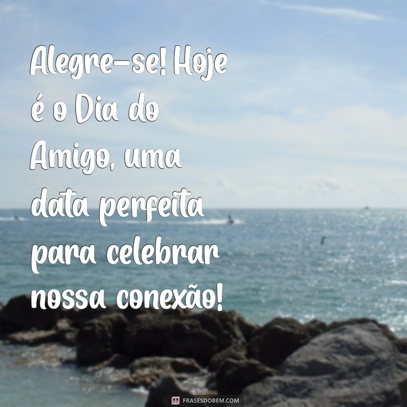 Mensagens Inspiradoras para Celebrar o Dia do Amigo 