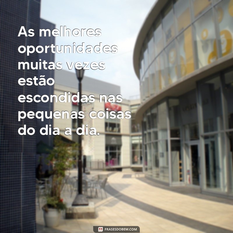 Frases Inspiradoras sobre Oportunidade: Transforme Seu Potencial em Sucesso 