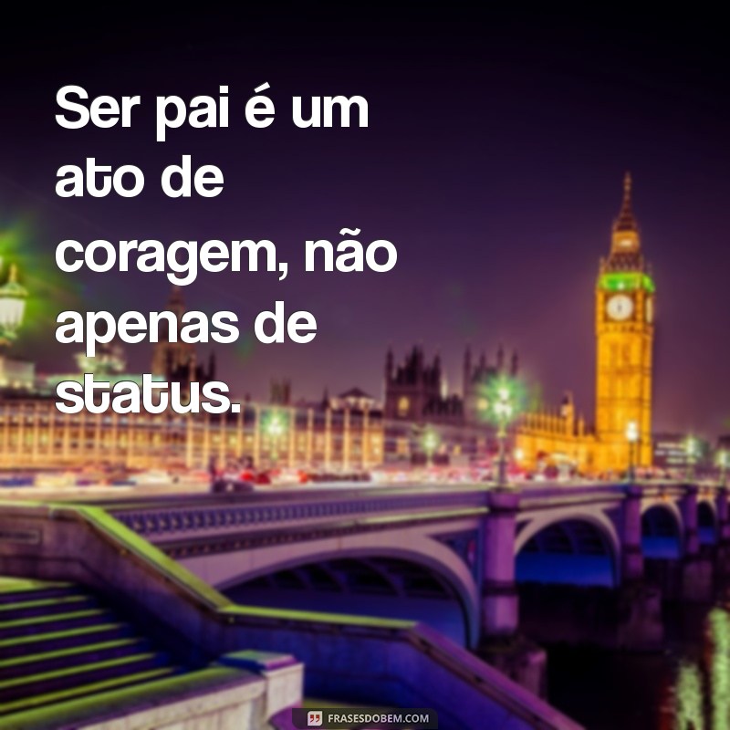 Desmistificando a Paternidade: Ser Pai de Status é Realmente Fácil? 