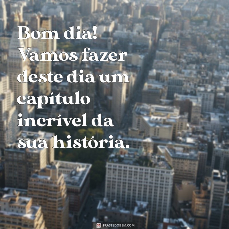 Frases Inspiradoras de Bom Dia para Encantar Seus Clientes 