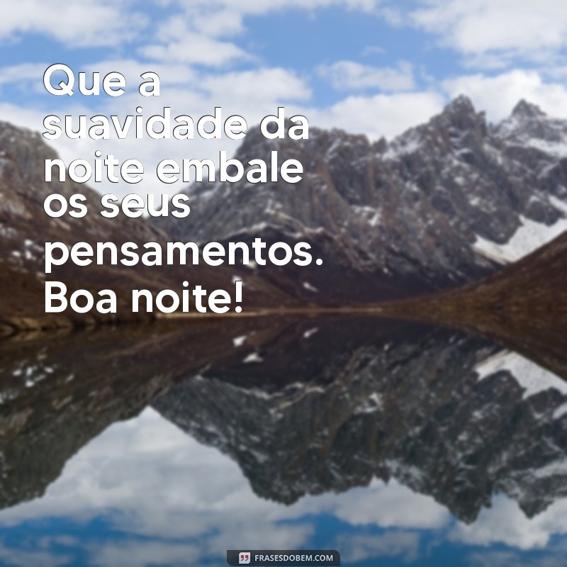 Mensagens de Boa Noite: Inspire-se com Frases para Encerrar o Dia 