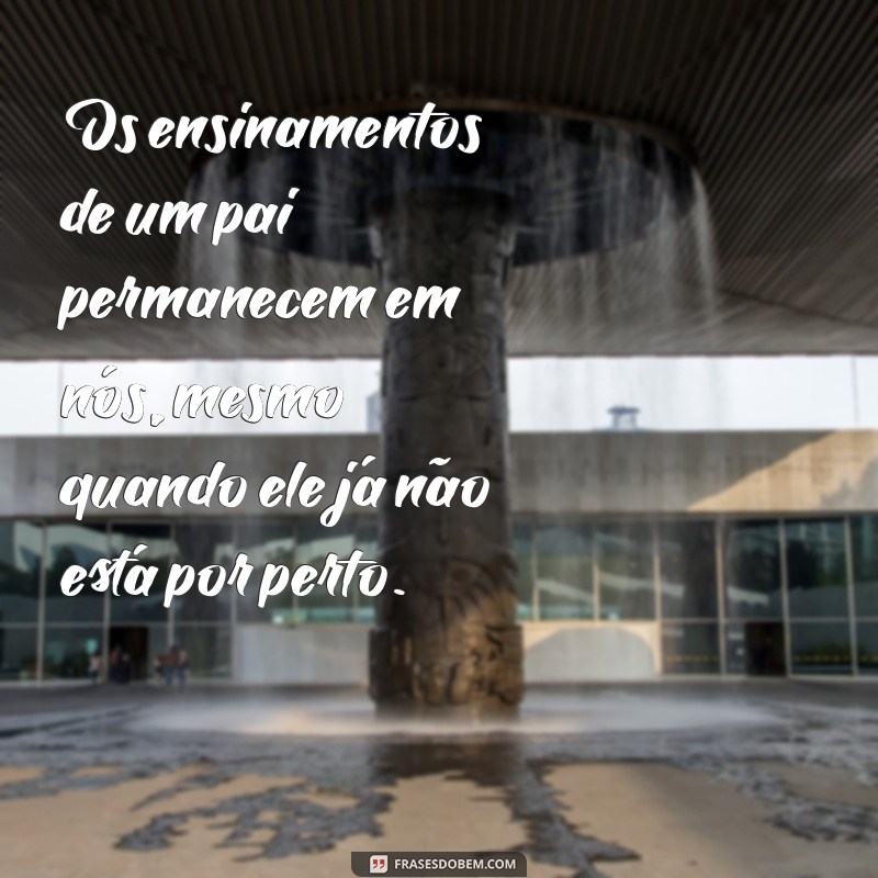 Frases Inspiradoras sobre Pais: Homenagens e Reflexões para Celebrar o Amor Paterno 