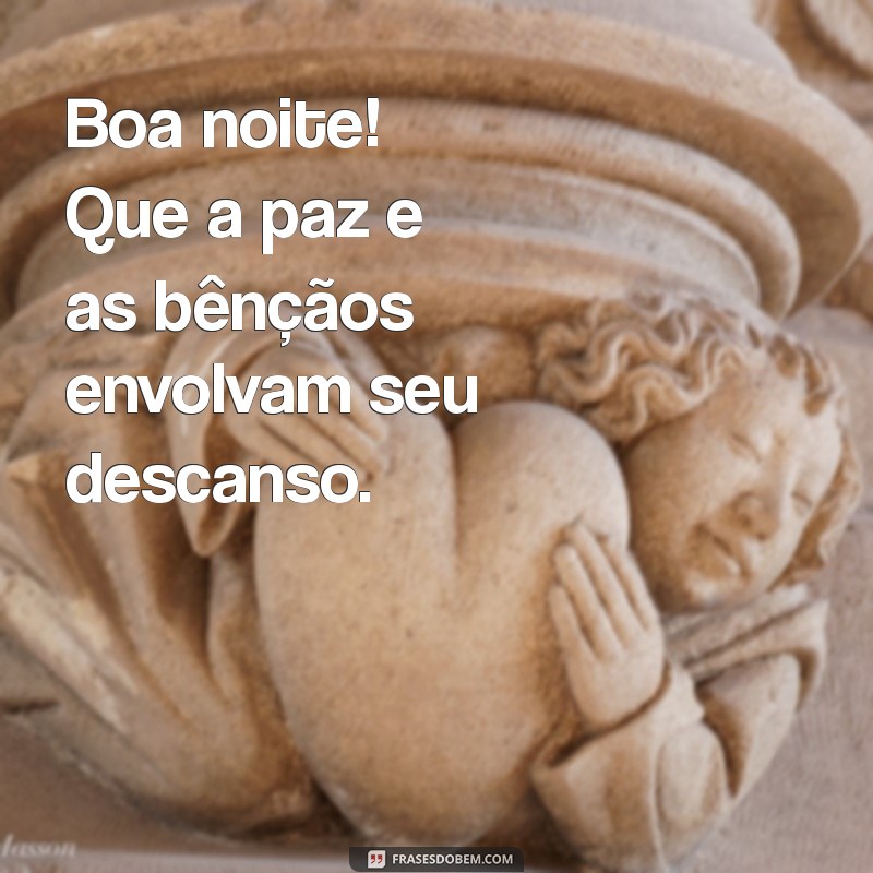 boa noite de paz e bênçãos Boa noite! Que a paz e as bênçãos envolvam seu descanso.