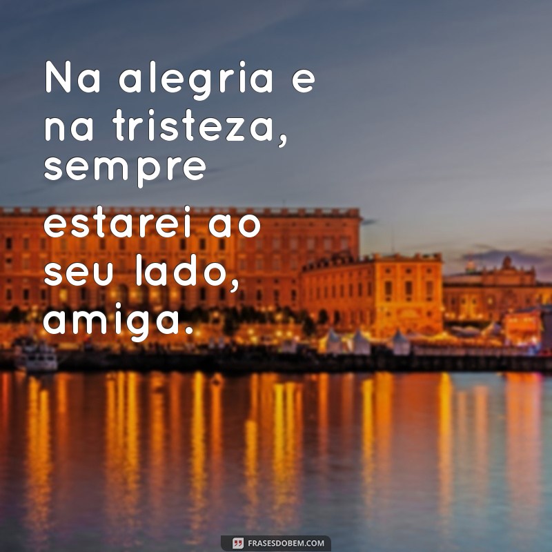 As Melhores Frases de Amizade para Celebrar sua Amiga Especial 