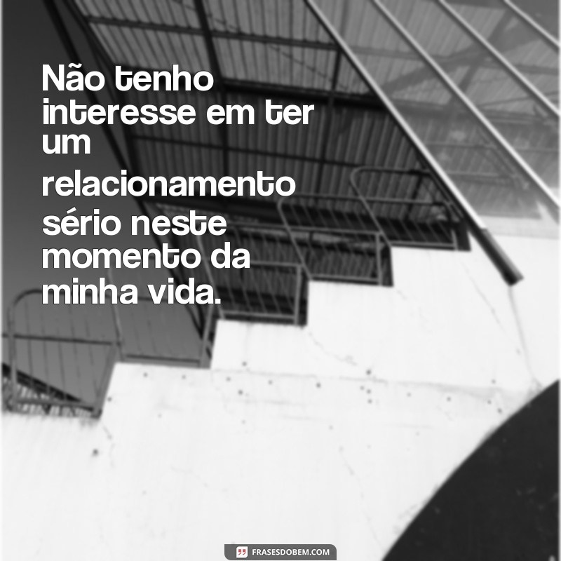 Descubra as 10 melhores frases sobre não querer namorar e se sinta empoderado! 