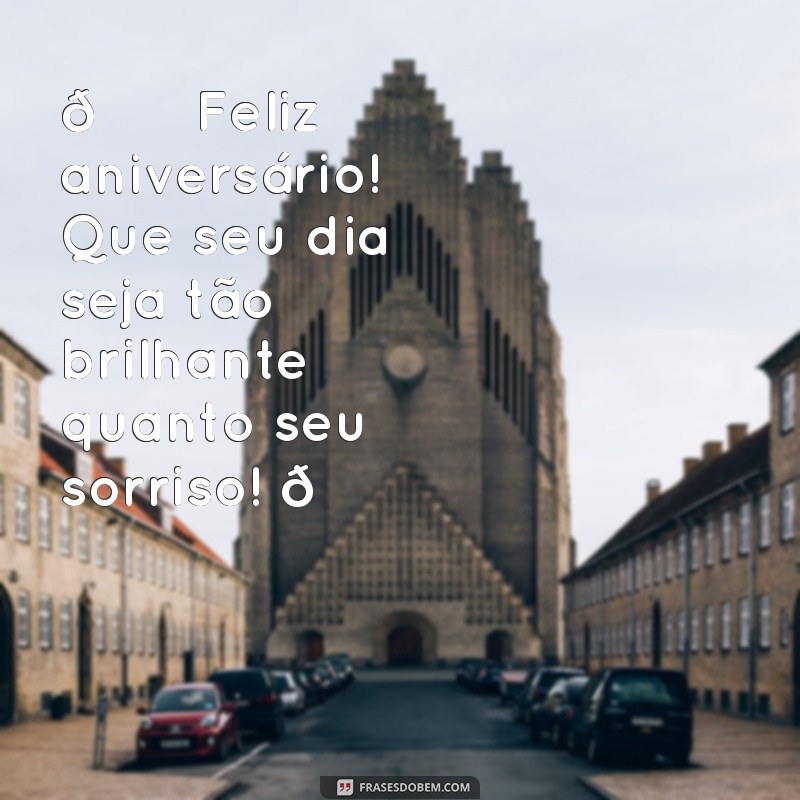 mensagem de aniversário para instagram 🎉 Feliz aniversário! Que seu dia seja tão brilhante quanto seu sorriso! 🌟