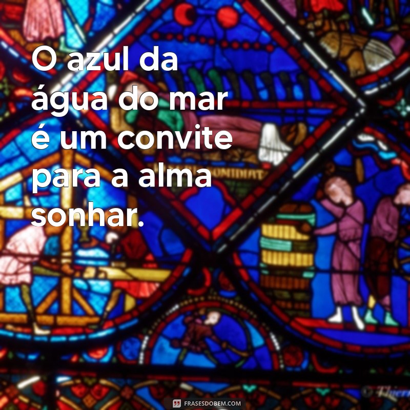 Frases Inspiradoras sobre a Água do Mar: Conexão e Reflexão 