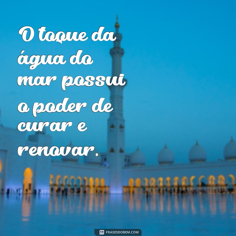 Frases Inspiradoras sobre a Água do Mar: Conexão e Reflexão 