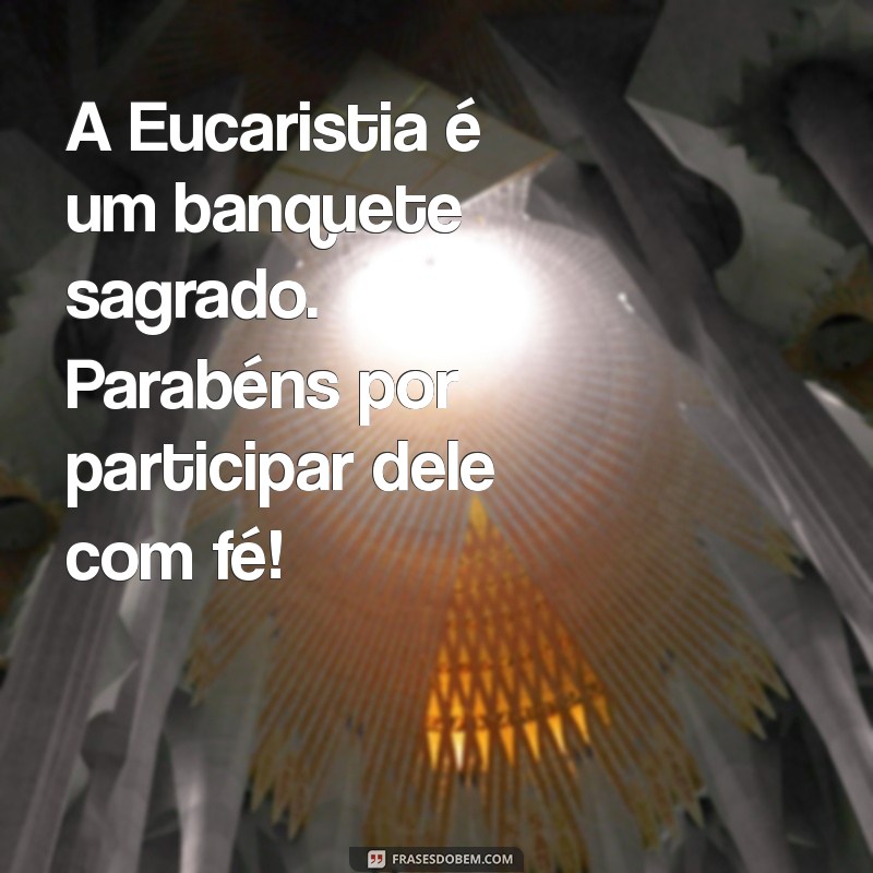 Parabéns pela Eucaristia: Celebre Este Momento Especial com Mensagens Inspiradoras 