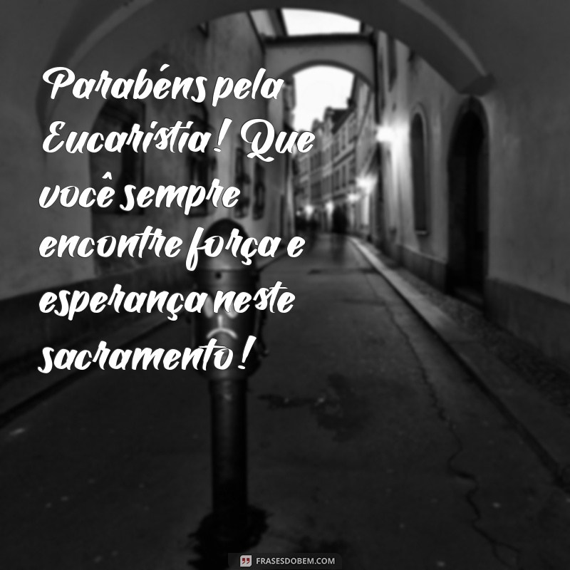 Parabéns pela Eucaristia: Celebre Este Momento Especial com Mensagens Inspiradoras 