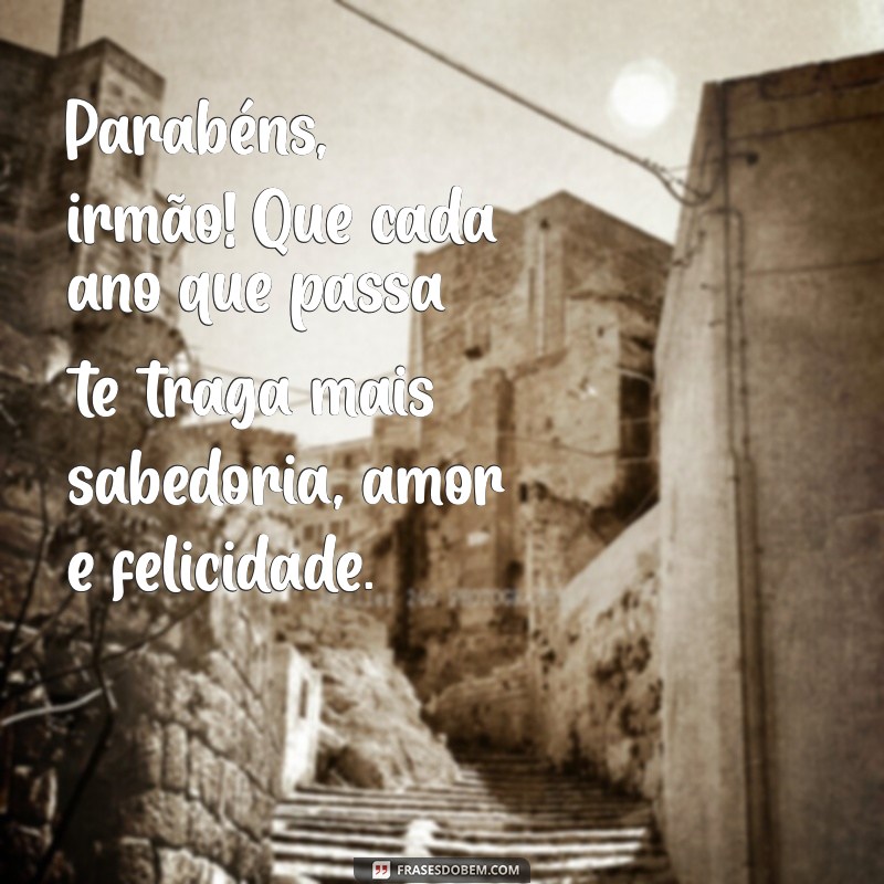 Mensagens Emocionantes de Aniversário para Celebrar Seu Irmão Especial 