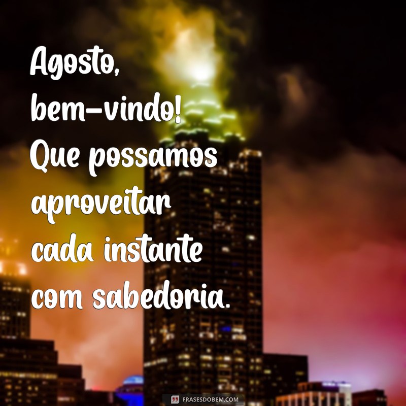 Frases Inspiradoras para Receber Agosto com Positividade 