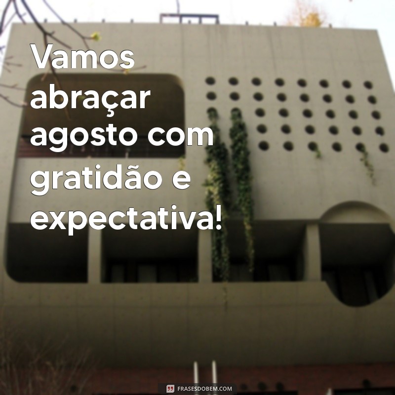 Frases Inspiradoras para Receber Agosto com Positividade 