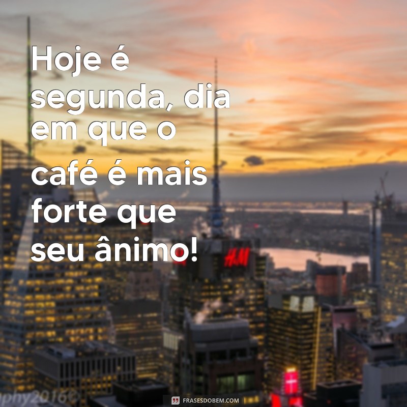 29 Frases Engraçadas para Começar a Segunda-Feira com um Sorriso 