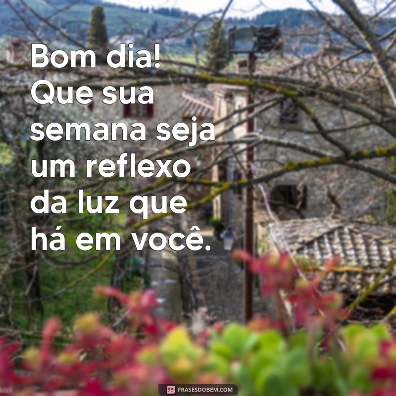 Mensagens de Bom Dia: Inspire sua Semana com Frases Abençoadas 