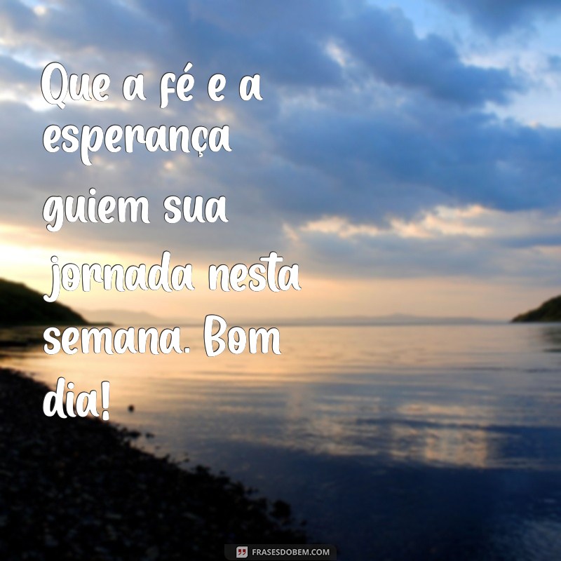 Mensagens de Bom Dia: Inspire sua Semana com Frases Abençoadas 