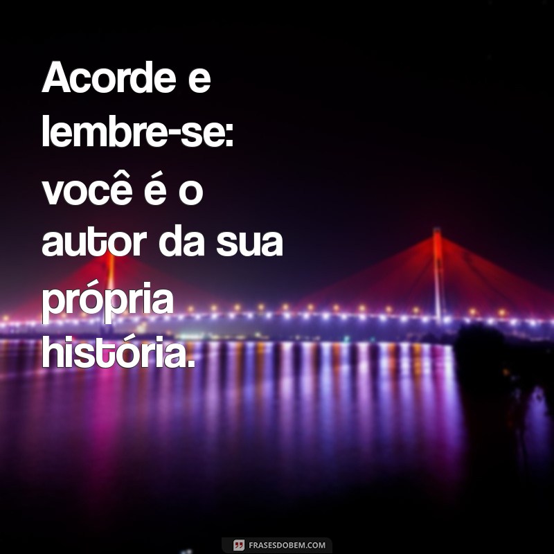 Desperte com Inspiração: Mensagens Motivacionais para Começar o Dia 