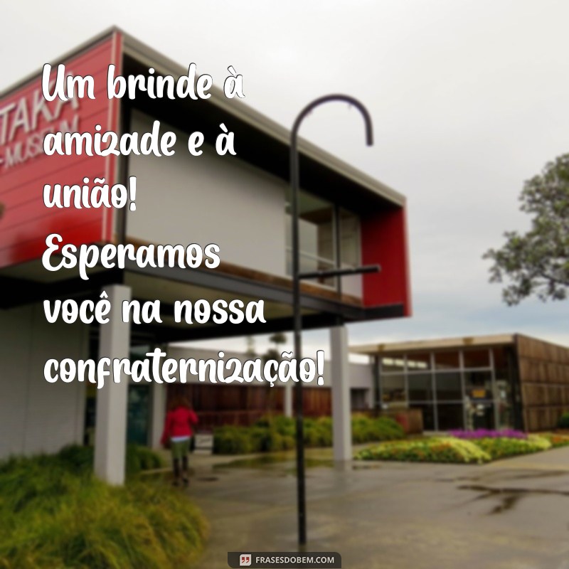 Frases Criativas para Convites de Confraternização: Inspire-se! 