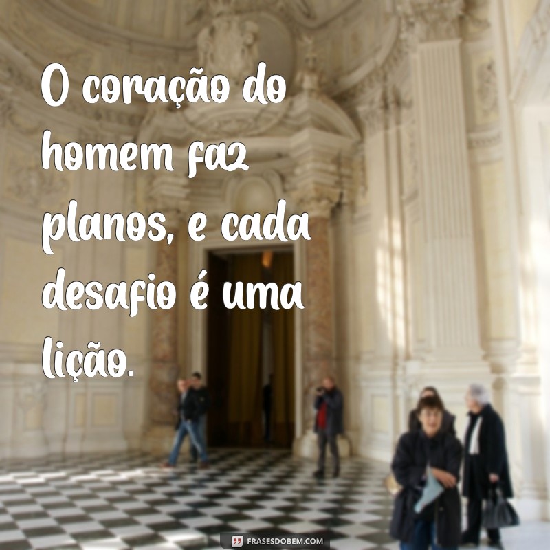 O Coração do Homem Faz Planos: Entenda o Significado e a Sabedoria por Trás dessa Frase 