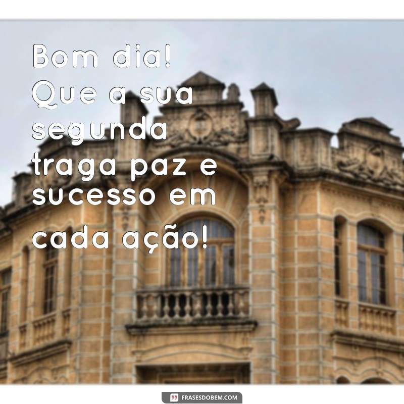 Comece Sua Semana com Energia: Frases Inspiradoras para um Bom Dia e uma Feliz Segunda-feira 