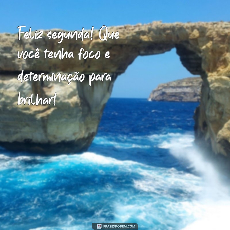 Comece Sua Semana com Energia: Frases Inspiradoras para um Bom Dia e uma Feliz Segunda-feira 