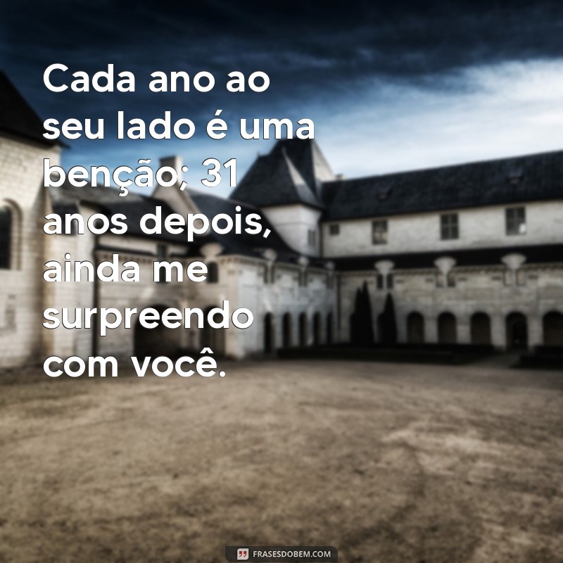 Mensagens Comemorativas para Celebrar 31 Anos de Casamento: Inspirações e Frases Emocionantes 