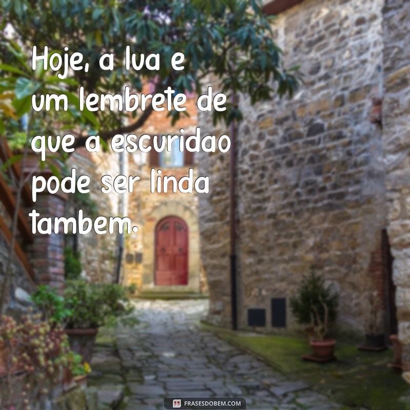 Frases Inspiradoras para Celebrar a Beleza da Lua Hoje 