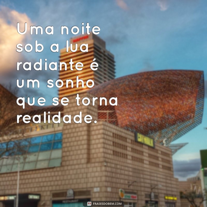 Frases Inspiradoras para Celebrar a Beleza da Lua Hoje 