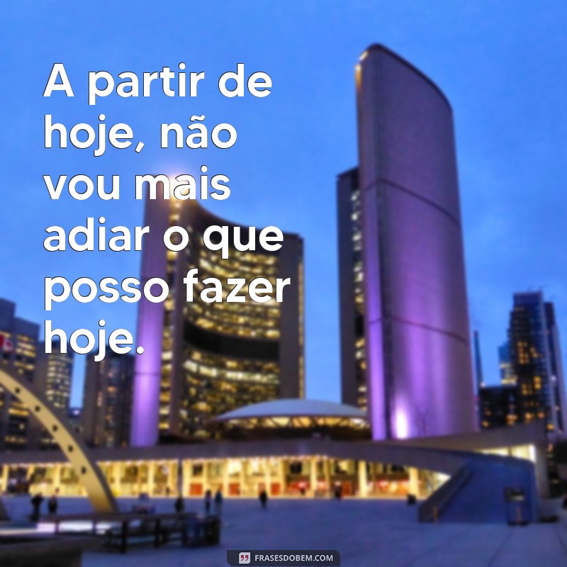 Aprenda a Transformar Seu Dia com as Melhores Frases a Partir de Hoje! 