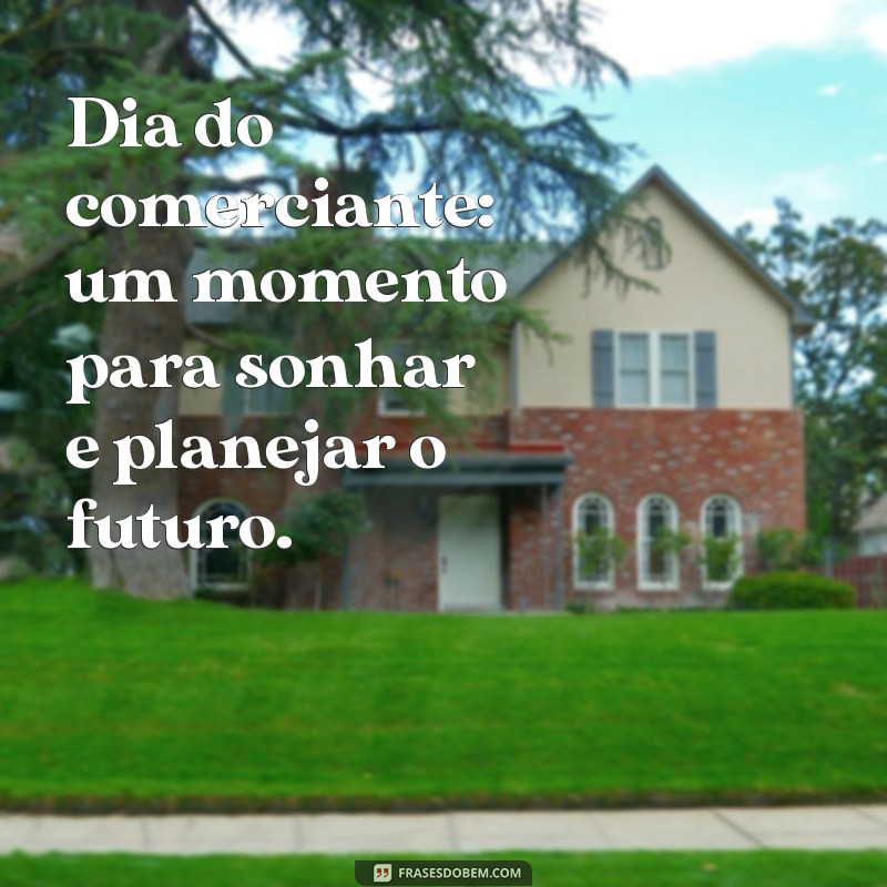 Frases Inspiradoras para Celebrar o Dia do Comerciante 