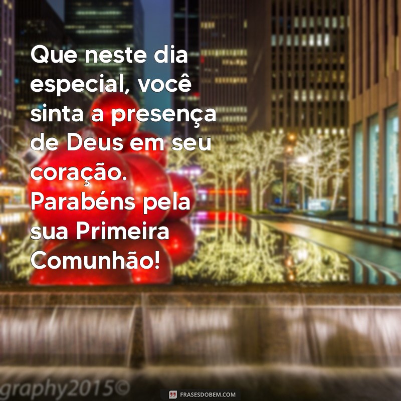 primeira comunhão mensagem Que neste dia especial, você sinta a presença de Deus em seu coração. Parabéns pela sua Primeira Comunhão!