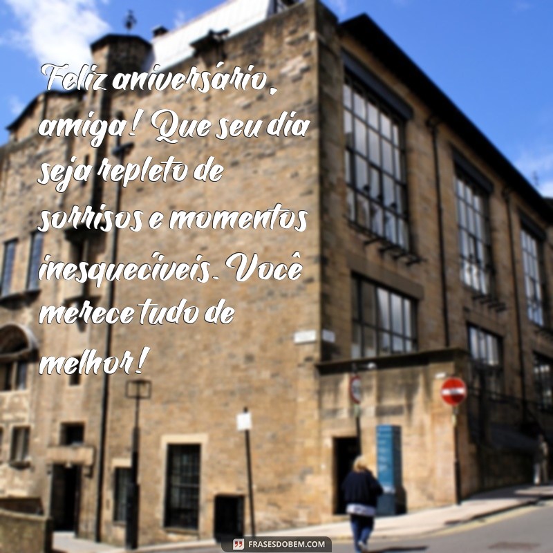 texto para amiga aniversariante Feliz aniversário, amiga! Que seu dia seja repleto de sorrisos e momentos inesquecíveis. Você merece tudo de melhor!