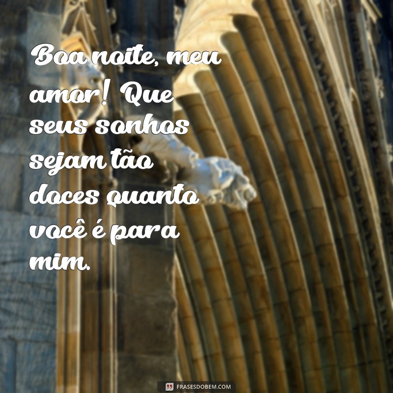 mensagem de boa noite para meu marido Boa noite, meu amor! Que seus sonhos sejam tão doces quanto você é para mim.