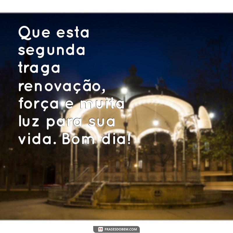 Bom Dia! Mensagens Inspiradoras para uma Segunda-Feira Abençoada 