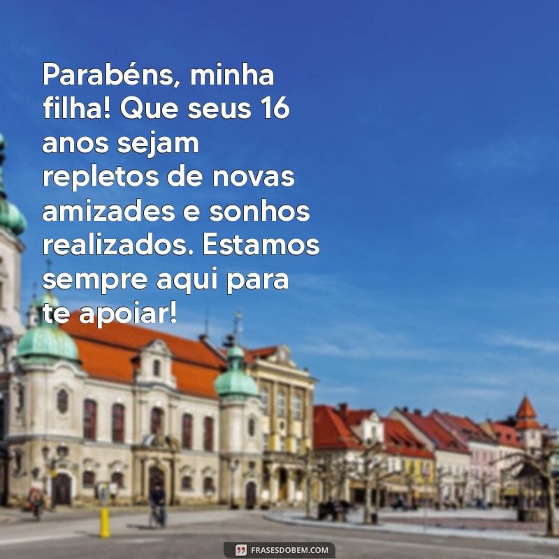 Mensagens Emocionantes de Aniversário para Filhas de 16 Anos: Celebre Este Momento Especial! 