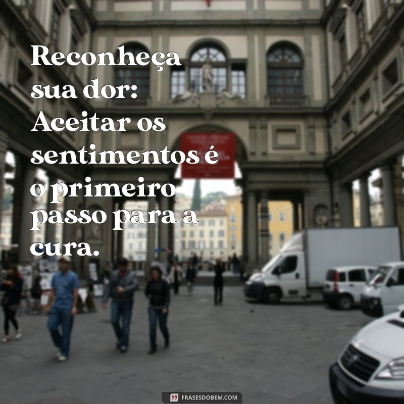 como esquecer uma traição e perdoar Reconheça sua dor: Aceitar os sentimentos é o primeiro passo para a cura.