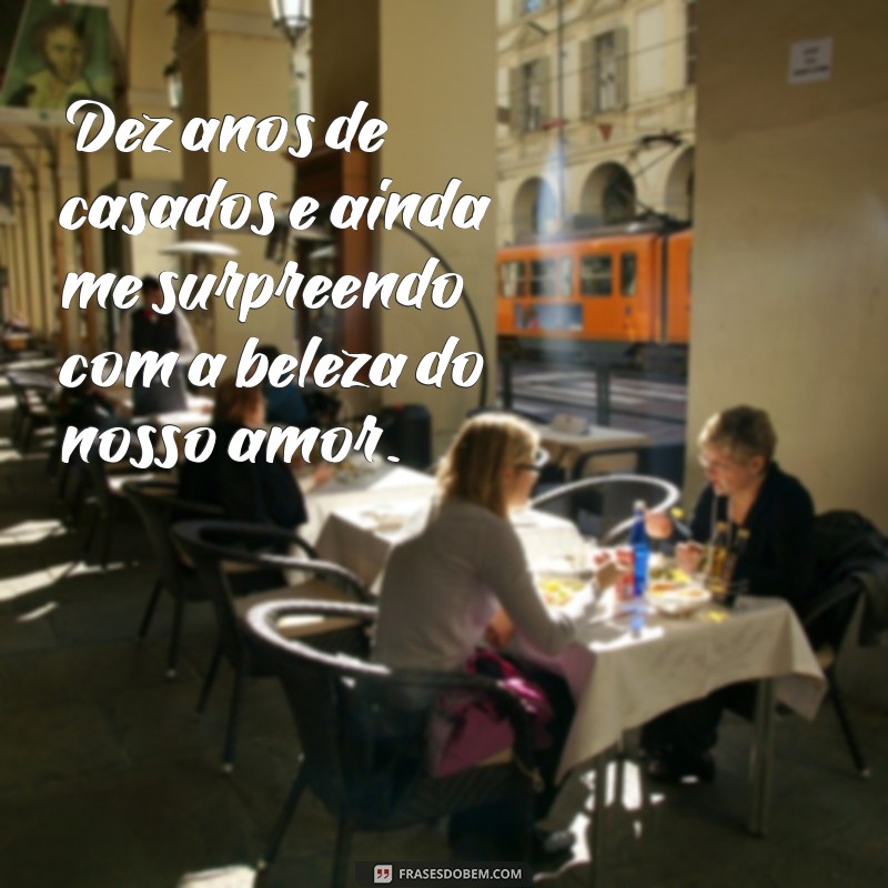 Frases Inspiradoras para Celebrar 10 Anos de Casamento 