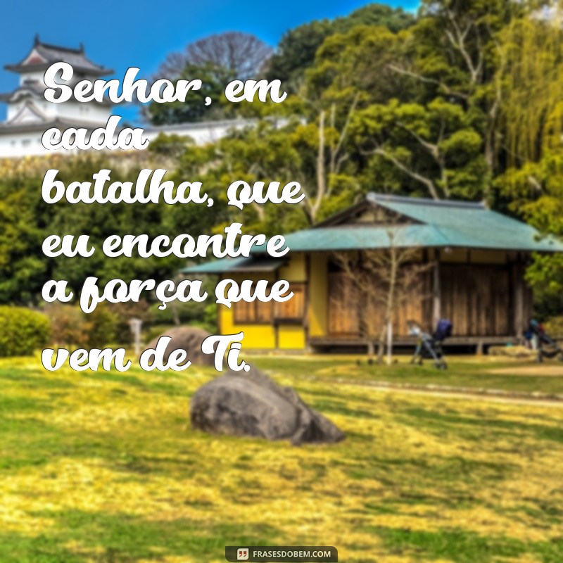 Frases Inspiradoras: Senhor, Me Dá Força para Superar Desafios