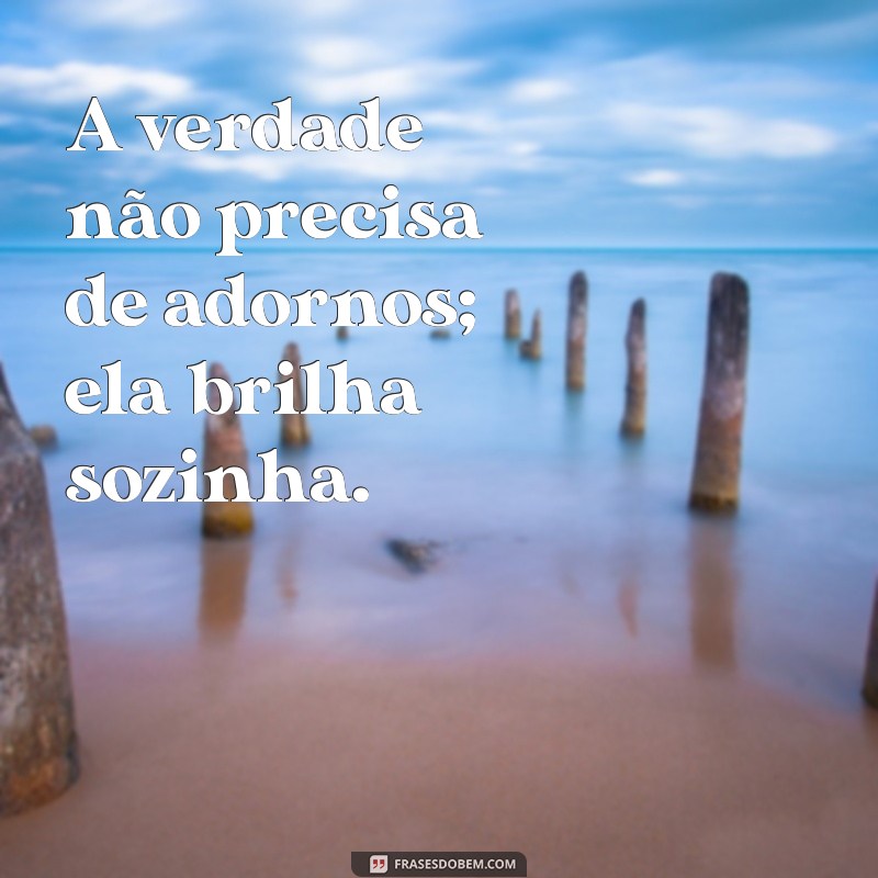 Frases Inspiradoras para Ser Verdadeiro: Autenticidade em Palavras 