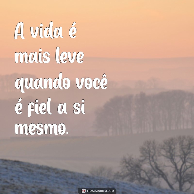 Frases Inspiradoras para Ser Verdadeiro: Autenticidade em Palavras 