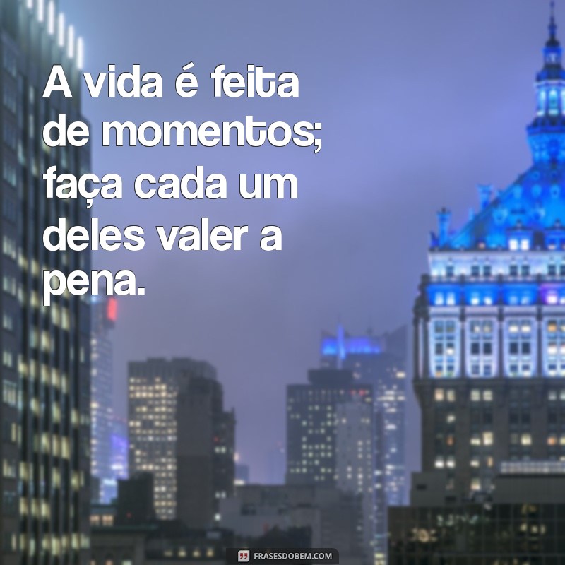 Frases Inspiradoras para Celebrar os Melhores Momentos da Vida 