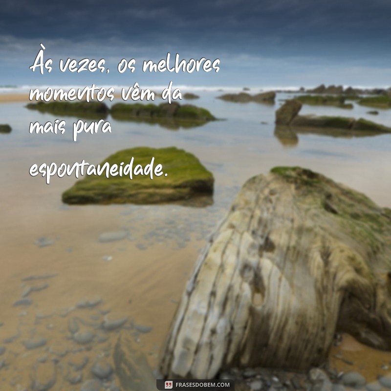 Frases Inspiradoras para Celebrar os Melhores Momentos da Vida 