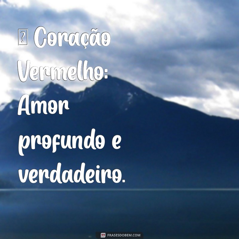 emoji de carinho significado ❤️ Coração Vermelho: Amor profundo e verdadeiro.