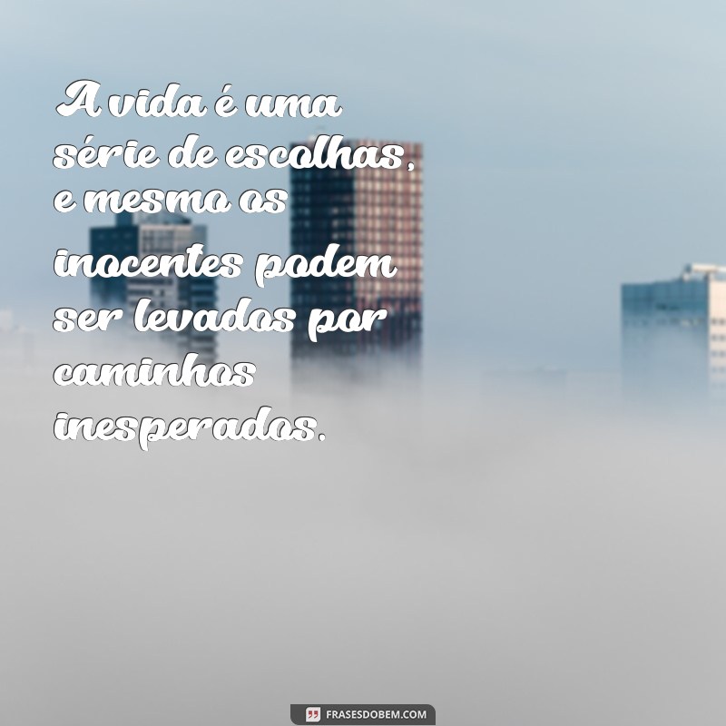 o inocente serie A vida é uma série de escolhas, e mesmo os inocentes podem ser levados por caminhos inesperados.