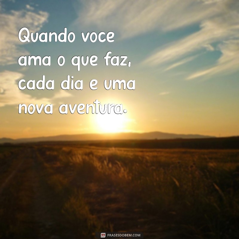 Como Trabalhar com Amor Pode Transformar Sua Carreira e Aumentar Sua Produtividade 