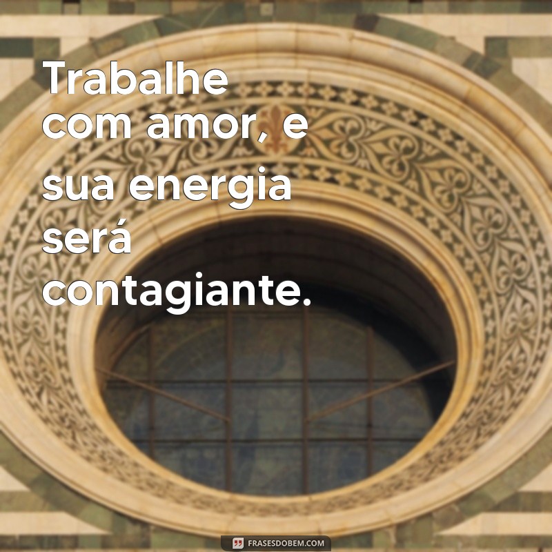 Como Trabalhar com Amor Pode Transformar Sua Carreira e Aumentar Sua Produtividade 